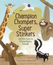 Cover image of Champion Chompers, Super Stinkers, and Other Poems by Extraordinary Animals