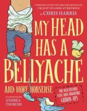 Cover image of My Head Has a Bellyache : And More Nonsense for Mischievous Kids and Immature Grown-Ups